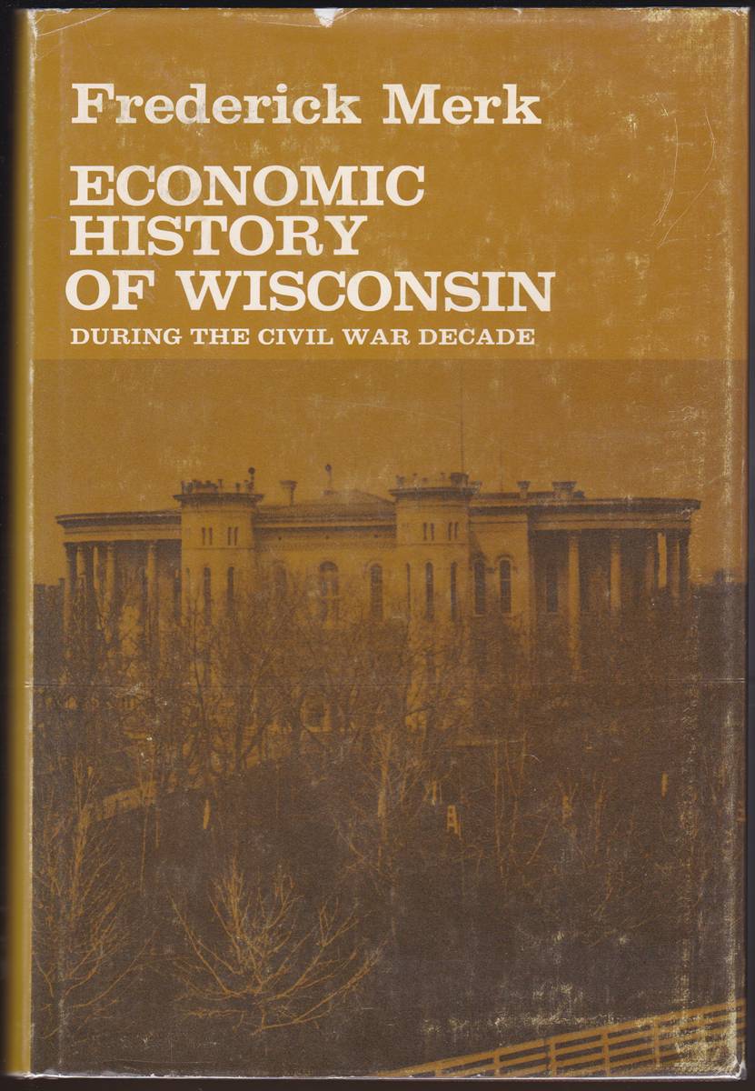 ECONOMIC HISTORY OF WISCONSIN DURING THE CIVIL WAR DECADE