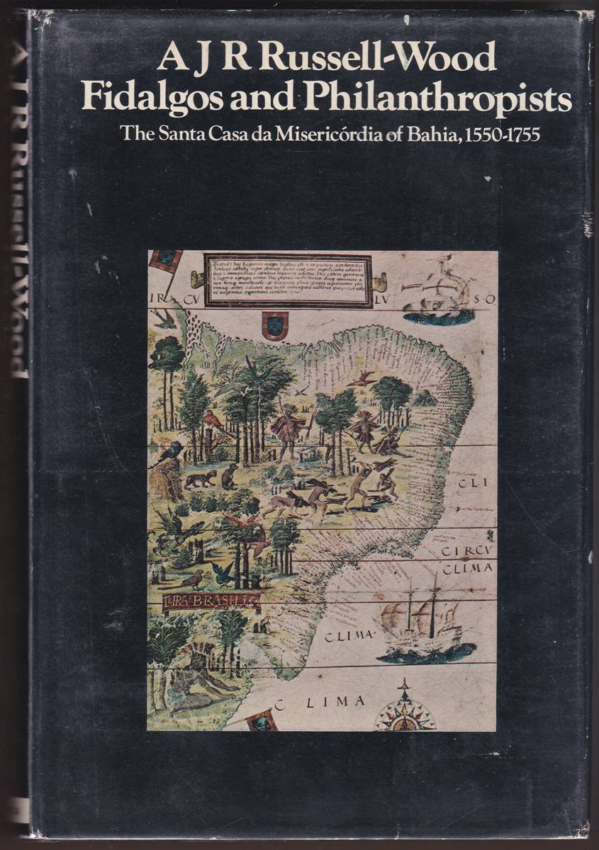 FIDALGOS AND PHILANTHROPISTS: THE SANTA CASA DA MISERICORDIA OF BAHIA, 1550-1755