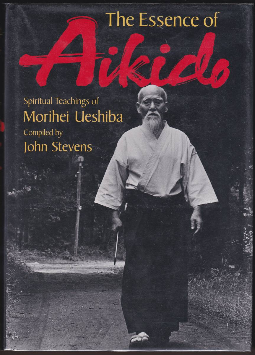 THE ESSENCE OF AIKIDO: SPIRITUAL TEACHINGS OF MORIHEI UESHIBA