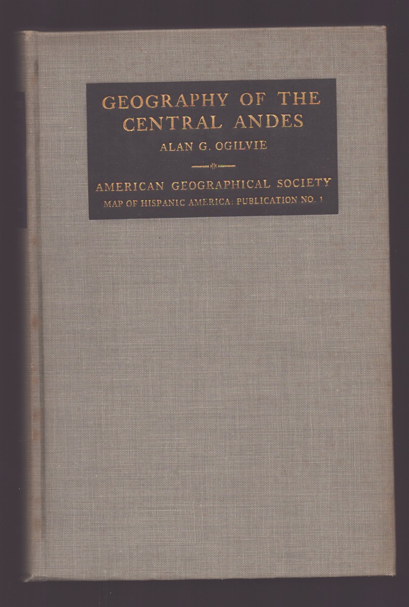 GEOGRAPHY OF THE CENTRAL ANDES: A HANDBOOK TO ACCOMPANY THE LA PAZ SHEET OF THE MAP OF HISPANIC AMERICA ON THE MILLIONTH SCALE