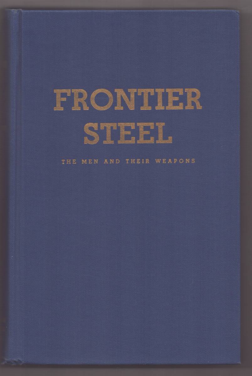 FRONTIER STEEL: THE MEN AND THEIR WEAPONS