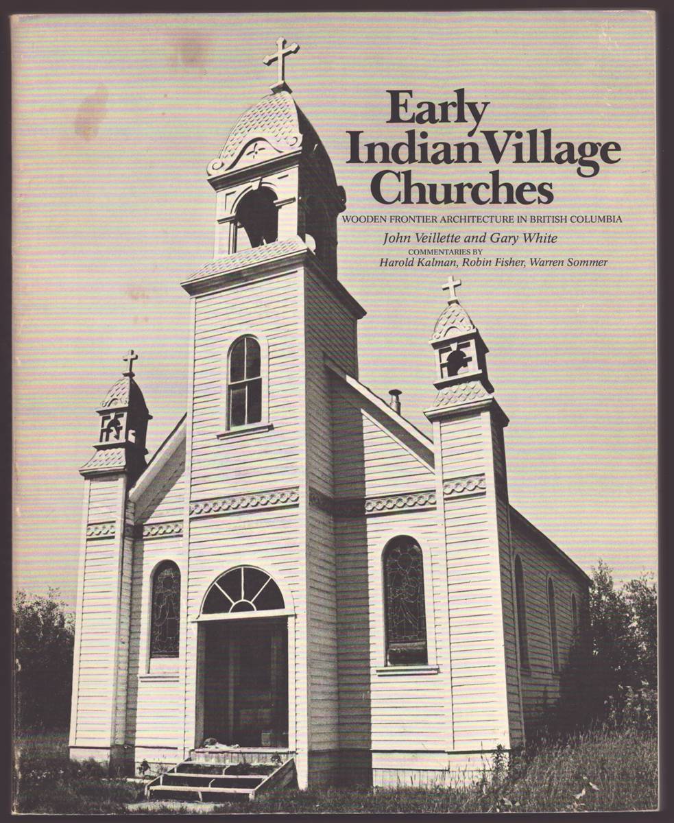 EARLY INDIAN VILLAGE CHURCHES: WOODEN FRONTIER ARCHITECTURE IN BRITISH COLUMBIA