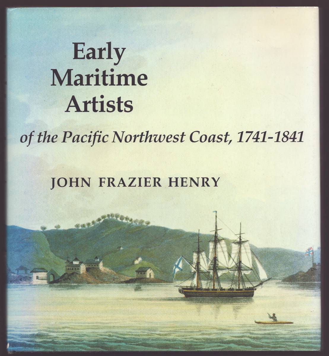 EARLY MARITIME ARTISTS OF THE PACIFIC NORTHWEST COAST, 1741-1841