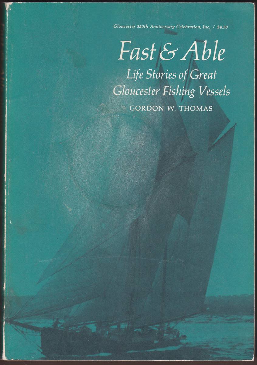 FAST AND ABLE: LIFE STORIES OF GREAT GLOUCESTER FISHING VESSELS. (GLOUCESTER 350th ANNIVERSARY EDITION)