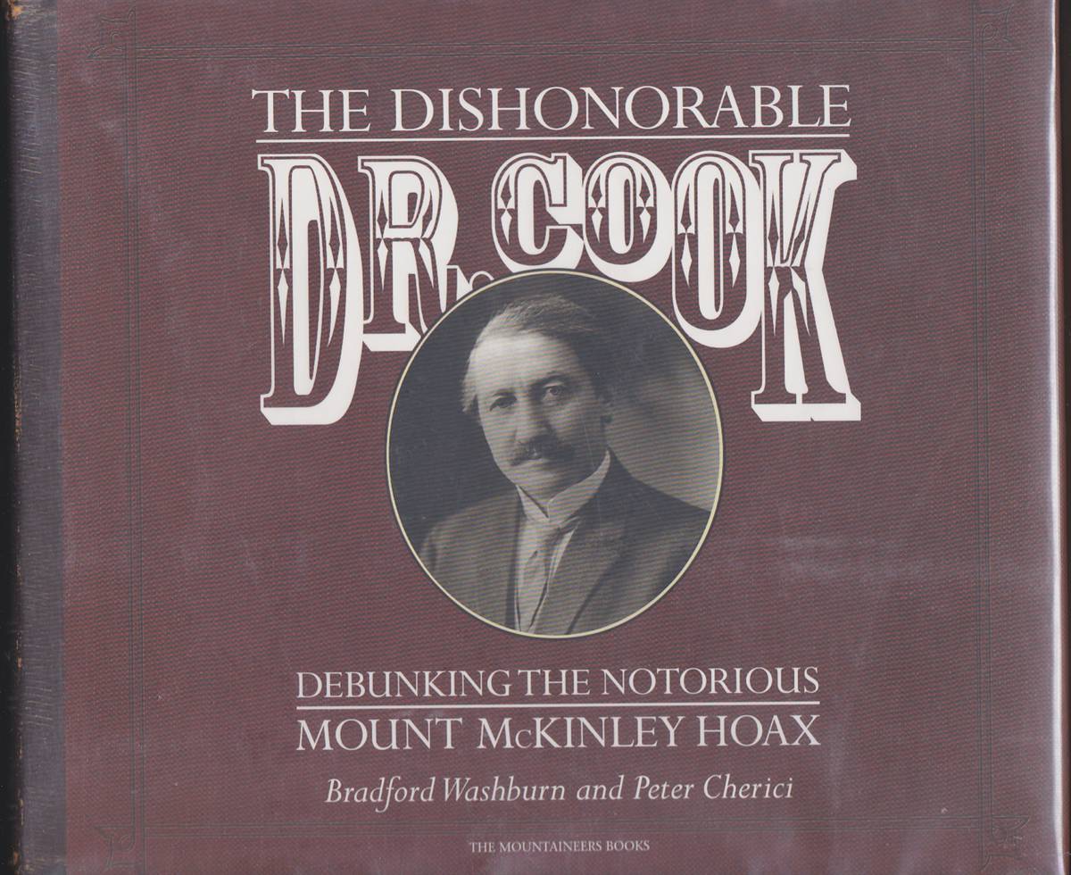 THE DISHONORABLE DR. COOK: DEBUNKING THE NOTORIOUS MOUNT McKINLEY HOAX