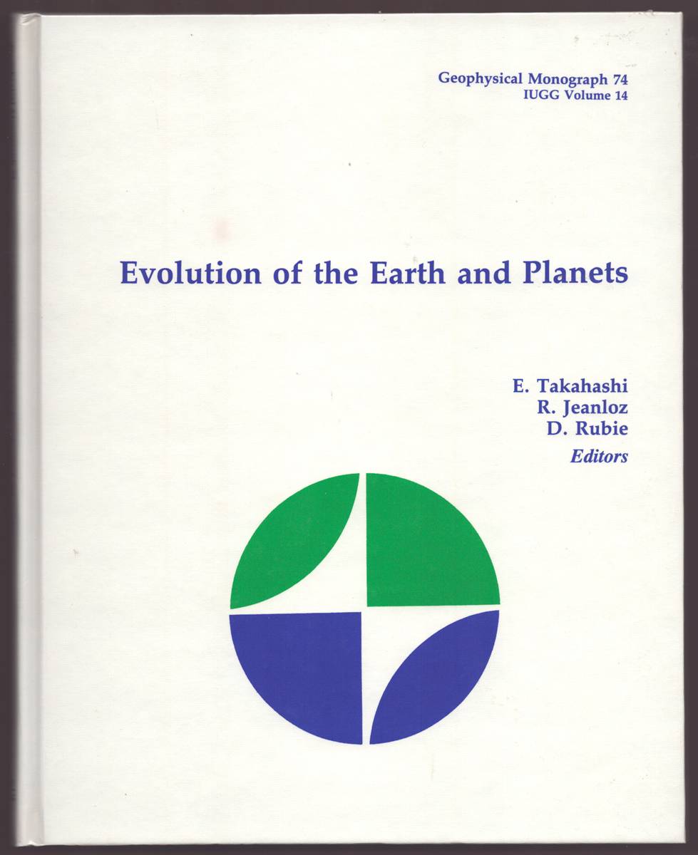 EVOLUTION OF THE EARTH AND PLANETS. GEOPHYSICAL MONOGRAPH 74, IUGG VOLUME 14