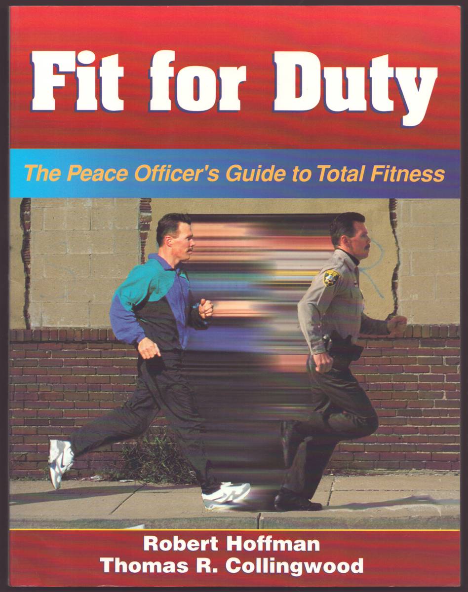 FIT FOR DUTY: THE PEACE OFFICER'S GUIDE TO TOTAL FITNESS