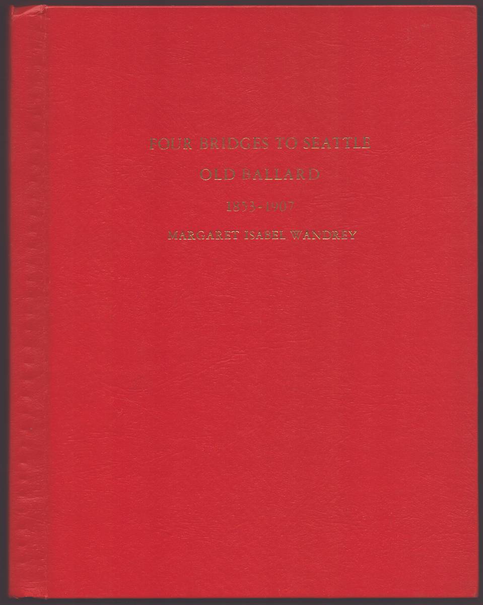 FOUR BRIDGES TO SEATTLE. OLD BALLARD 1853-1907 (signed)