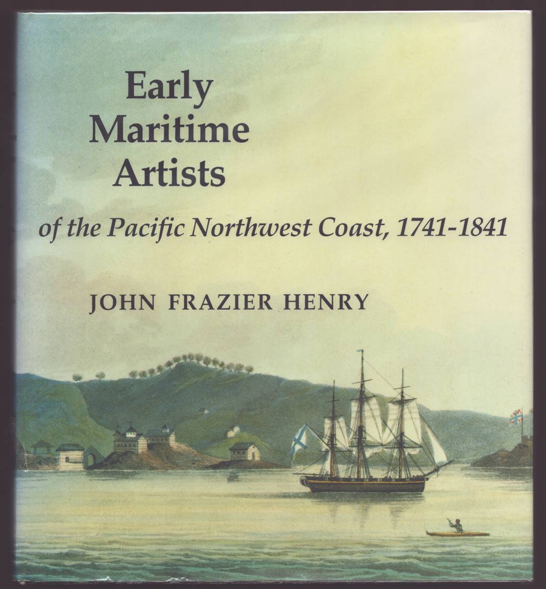 EARLY MARITIME ARTISTS OF THE PACIFIC NORTHWEST COAST, 1741-1841