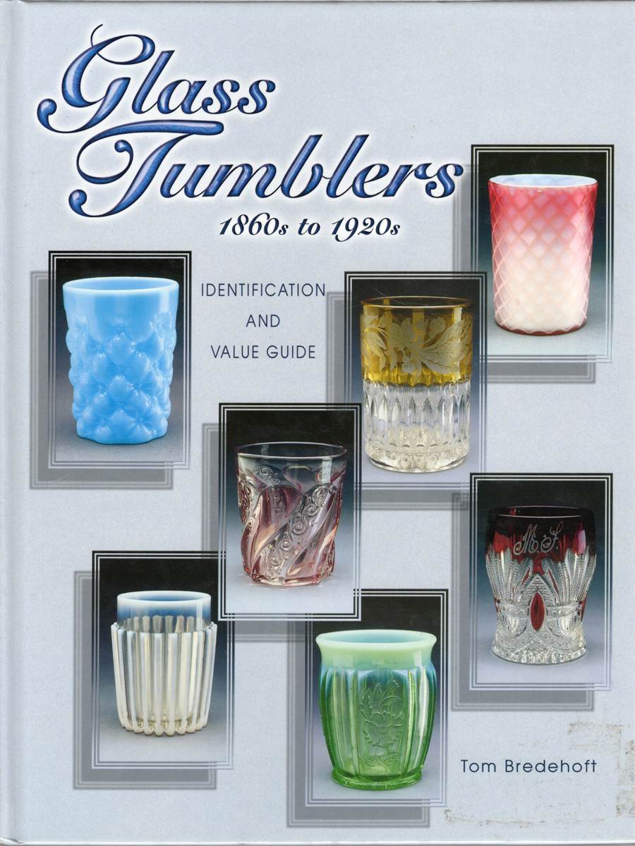 GLASS TUMBLERS 1860S TO 1920S: IDENTIFICATION AND VALUE GUIDE