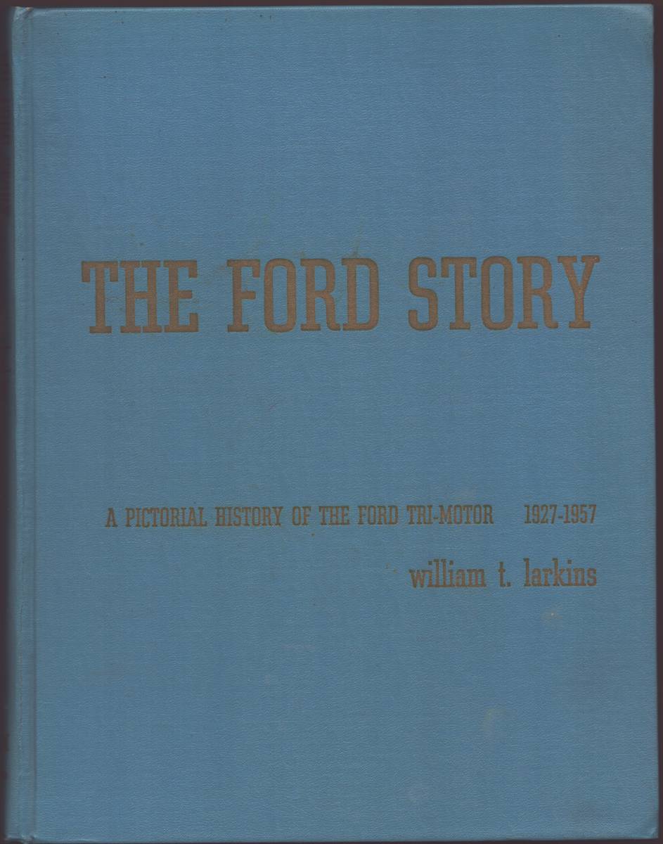 THE FORD STORY: A PICTORIAL HISTORY OF THE FORD TRI-MOTOR 1927-1957