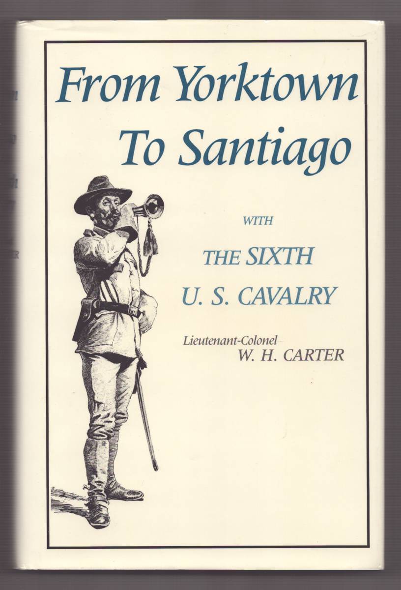 Image for FROM YORKTOWN TO SANTIAGO WITH THE SIXTH U.S. CAVALRY FROM YORKTOWN TO SANTIAGO WITH THE SIXTH U.S. CAVALRY