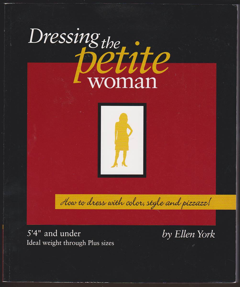 DRESSING THE PETITE WOMAN: HOW TO DRESS WITH COLOR, STYLE AND PIZZAZZ!