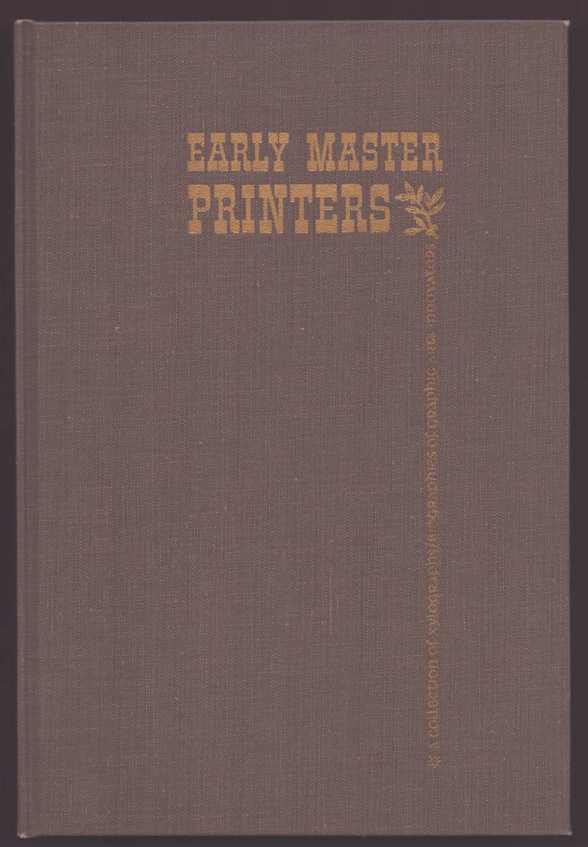 EARLY MASTER PRINTERS: A COLLECTION OF XYLOGRAPHS AND BIOGRAPHIES OF GRAPHIC ARTS INNOVATORS