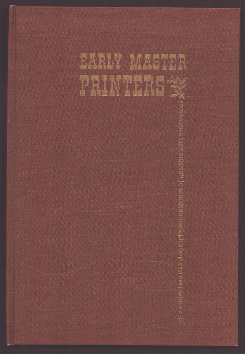 EARLY MASTER PRINTERS: A COLLECTION OF XYLOGRAPHS AND BIOGRAPHIES OF GRAPHIC ARTS INNOVATORS