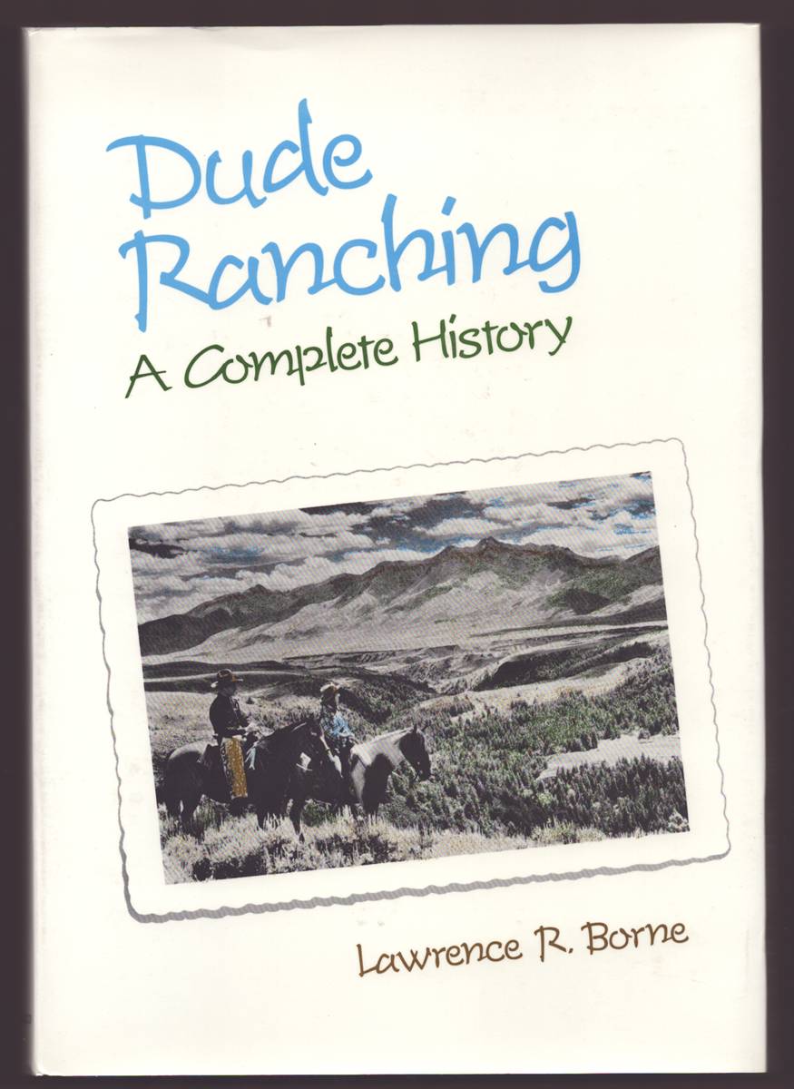 DUDE RANCHING: A COMPLETE HISTORY