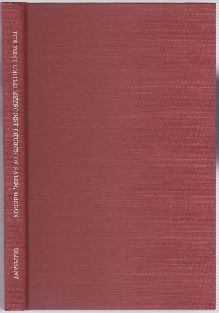 THE FIRST UNITED METHODIST CHURCH OF SALEM, OREGON: A STORY OF THE GROWTH AND TRANSITION OF THE OLDEST METHODIST CHURCH WEST OF THE ROCKY MOUNTAINS (signed)