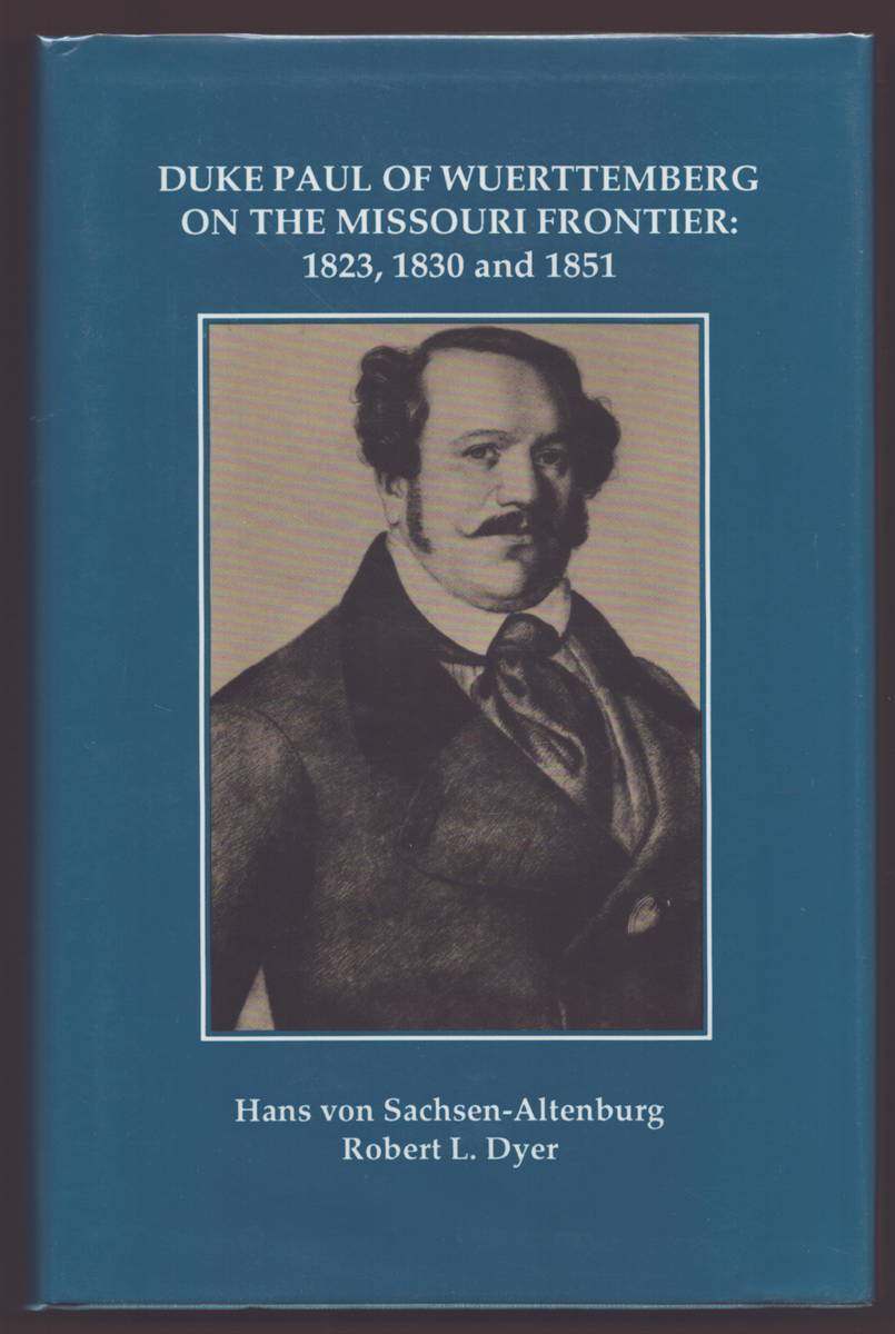 DUKE PAUL OF WUERTTEMBERG ON THE MISSOURI FRONTIER 1823, 1830 AND 1851