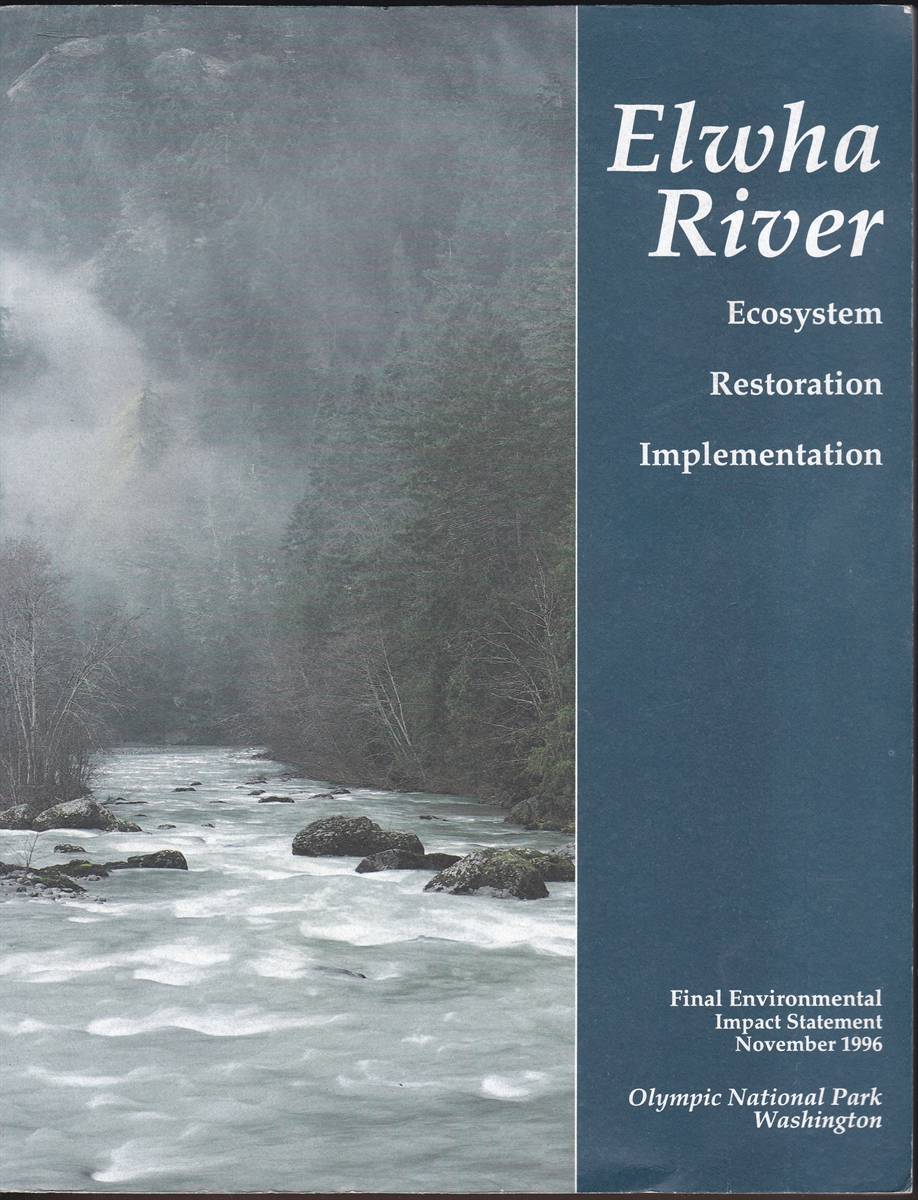 ELWHA RIVER: ECOSYSTEM, RESTORATION, IMPLEMENTATION. FINAL ENVIRONMENTAL IMPACT STATEMENT, NOVEMBER 1996. OLYMPIC NATIONAL PARK, WASHINGTON