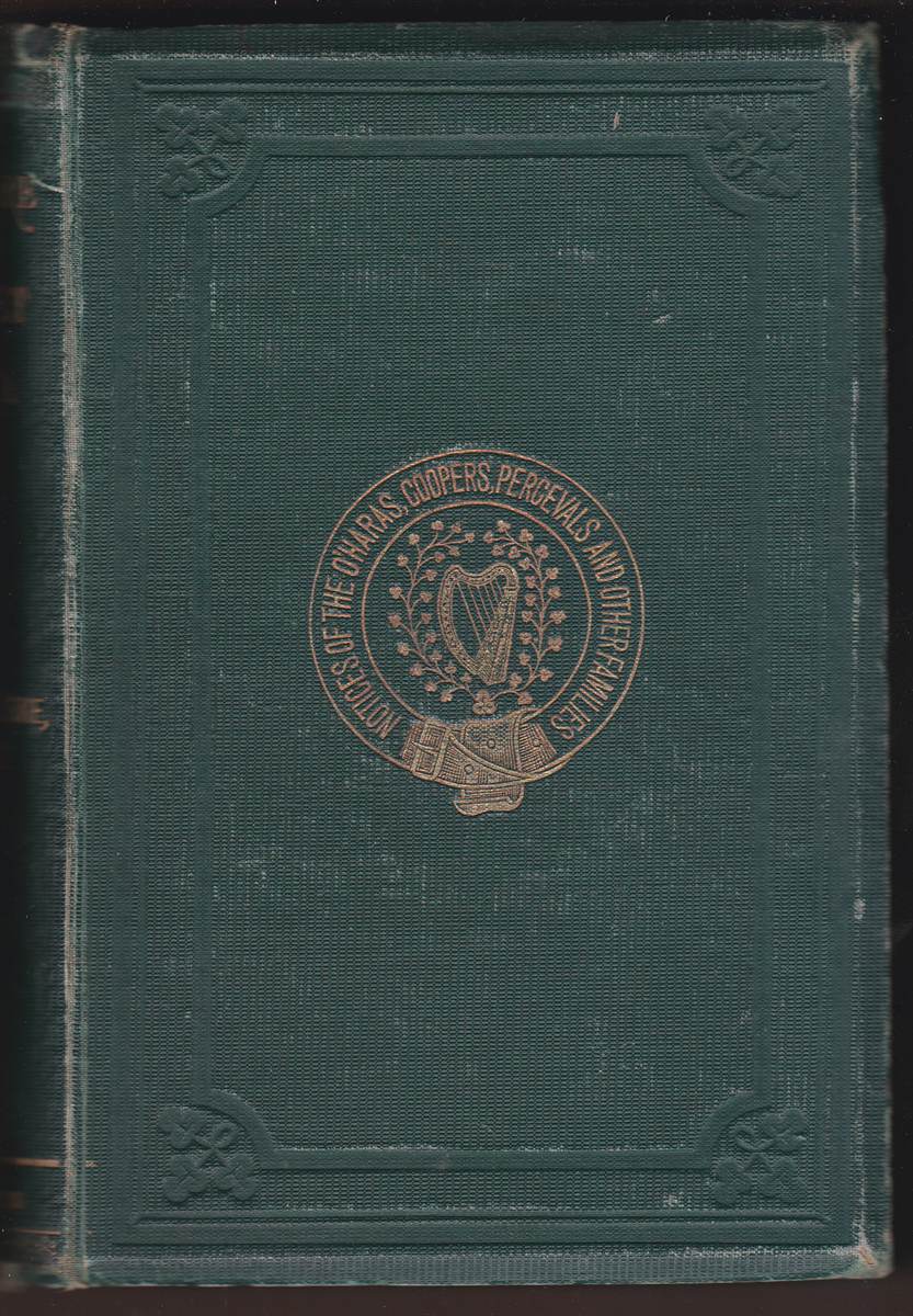HISTORY, ANTIQUITIES, AND PRESENT STATE OF THE PARISHES OF BALLYSADARE AND KILVARNET, IN THE COUNTY OF SLIGO, WITH NOTICES OF THE O'HARAS, THE COOPERS, THE PERCEVALS, AND OTHER LOCAL FAMILIES