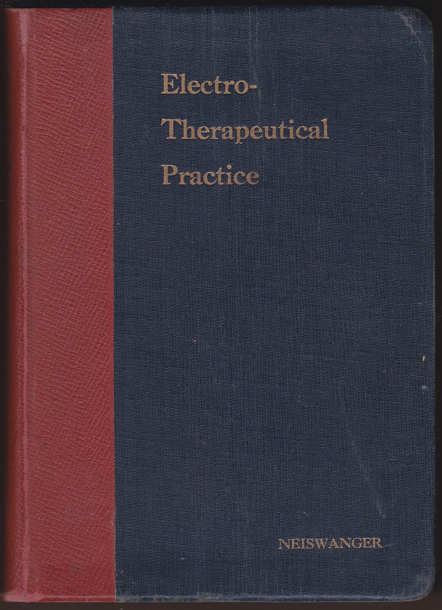 ELECTROTHERAPEUTICAL PRACTICE: A READY REFERENCE GUIDE FOR PHYSICIANS IN THE USE OF ELECTRICITY