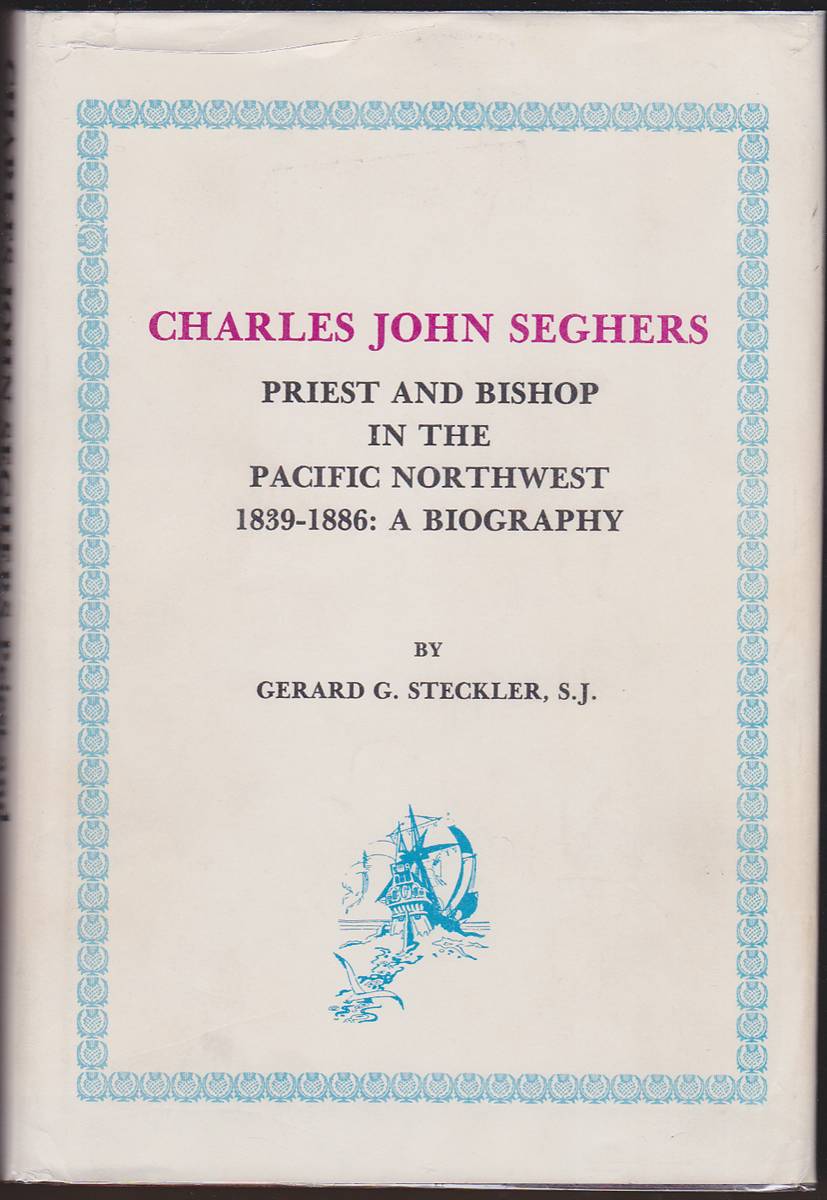 CHARLES JOHN SEGHERS Priest and Bishop in the Pacific Northwest 1839 ...