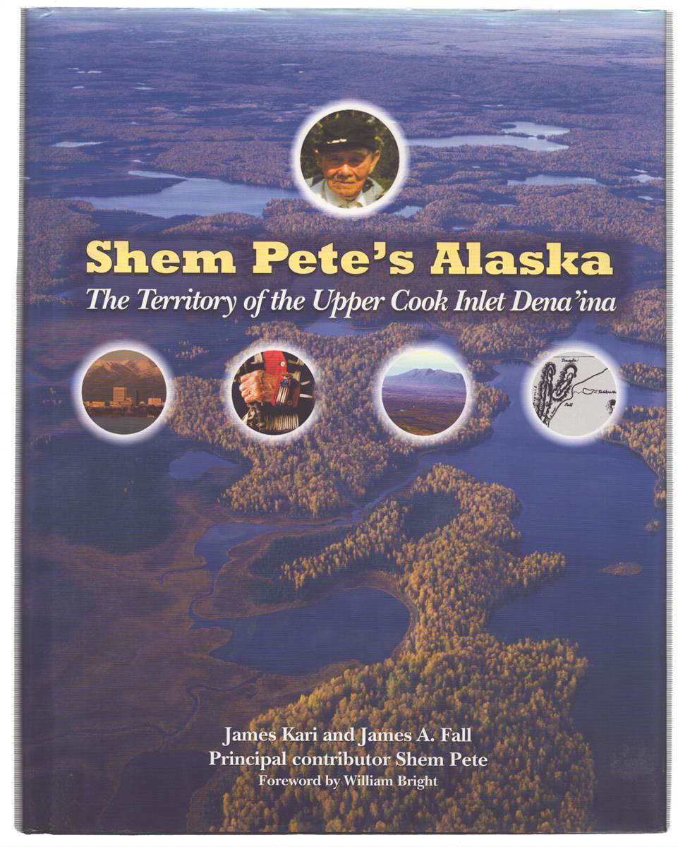 SHEM PETE'S ALASKA: THE TERRITORY OF THE UPPER COOK INLET DENA'INA