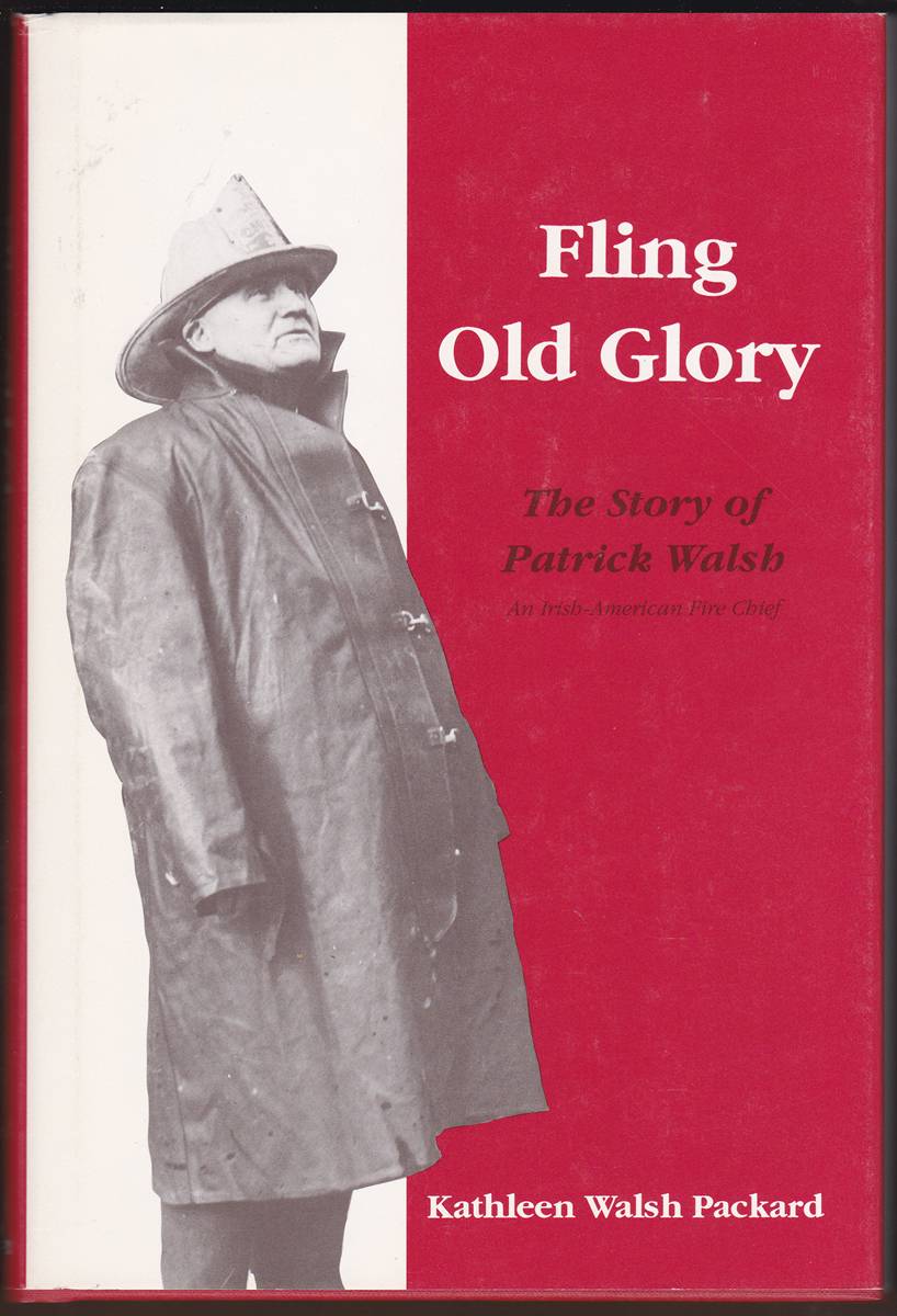 Image for FLING OLD GLORY: THE STORY OF PATRICK WALSH, AN IRISH-AMERICAN FIRE CHIEF FLING OLD GLORY: THE STORY OF PATRICK WALSH, AN IRISH-AMERICAN FIRE CHIEF