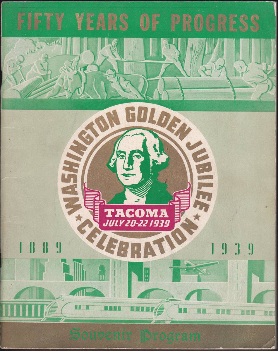 WASHINGTON GOLDEN JUBILEE CELEBRATION SOUVENIR PROGRAM. TACOMA JULY 20-22, 1939. FIFTY YEARS OF PROGRESS