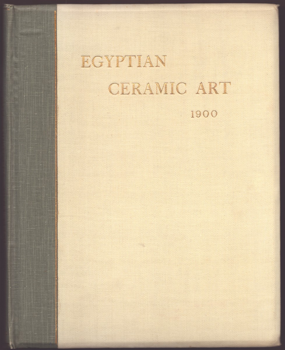 EGYPTIAN CERAMIC ART: TYPICAL EXAMPLES OF THE ART OF THE EGYPTIAN POTTER PORTRAYED IN COLOUR PLATES WITH TEXT ILLUSTRATIONS
