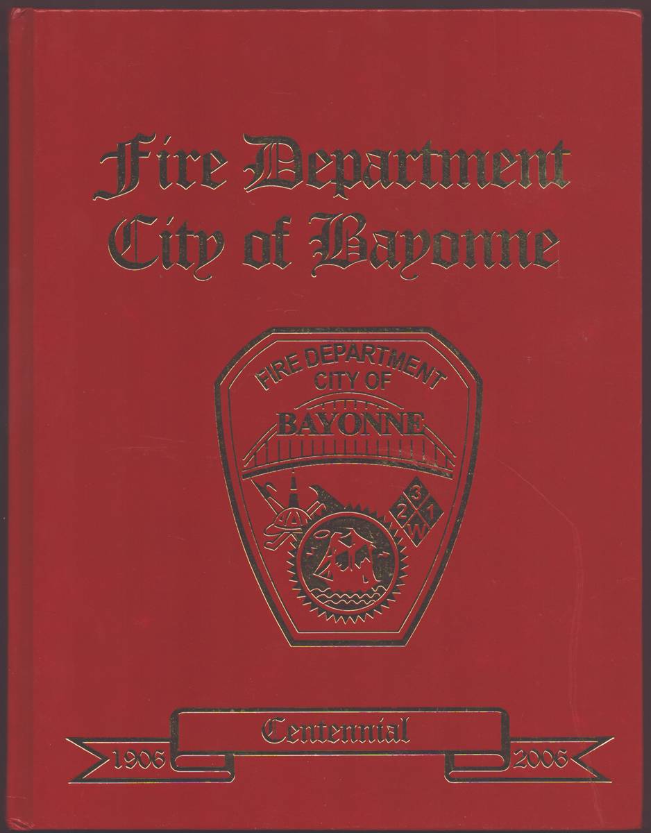 BAYONNE FIRE DEPARTMENT CENTENNIAL RECORD: 1906-2006