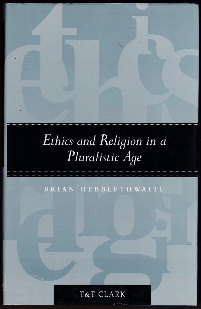 ETHICS AND RELIGION IN A PLURALISTIC AGE Collected Essays