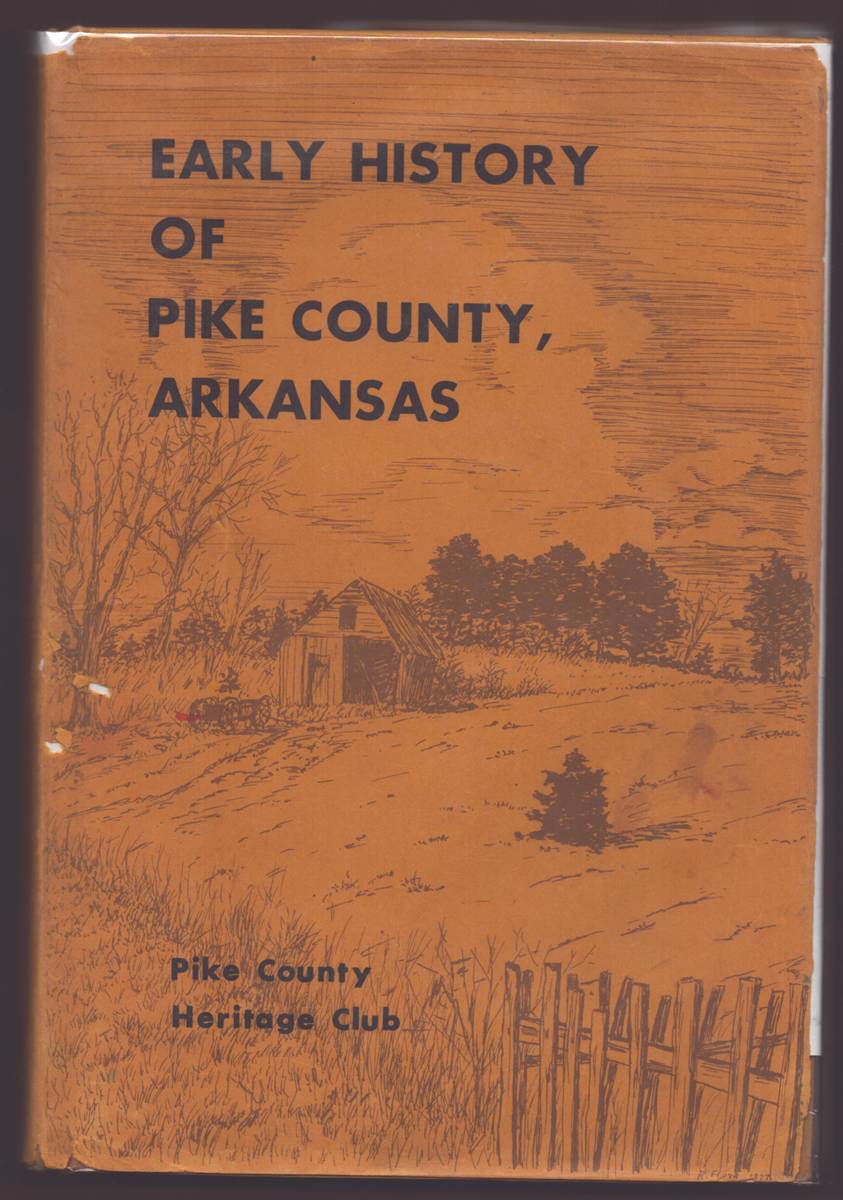 EARLY HISTORY OF PIKE COUNTY, ARKANSAS: THE FIRST ONE HUNDRED YEARS