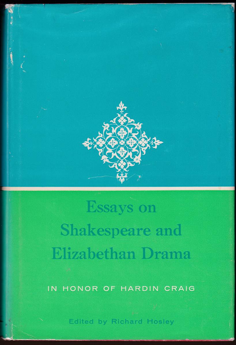 ESSAYS ON SHAKESPEARE AND ELIZABETHAN DRAMA IN HONOR OF HARDIN CRAIG