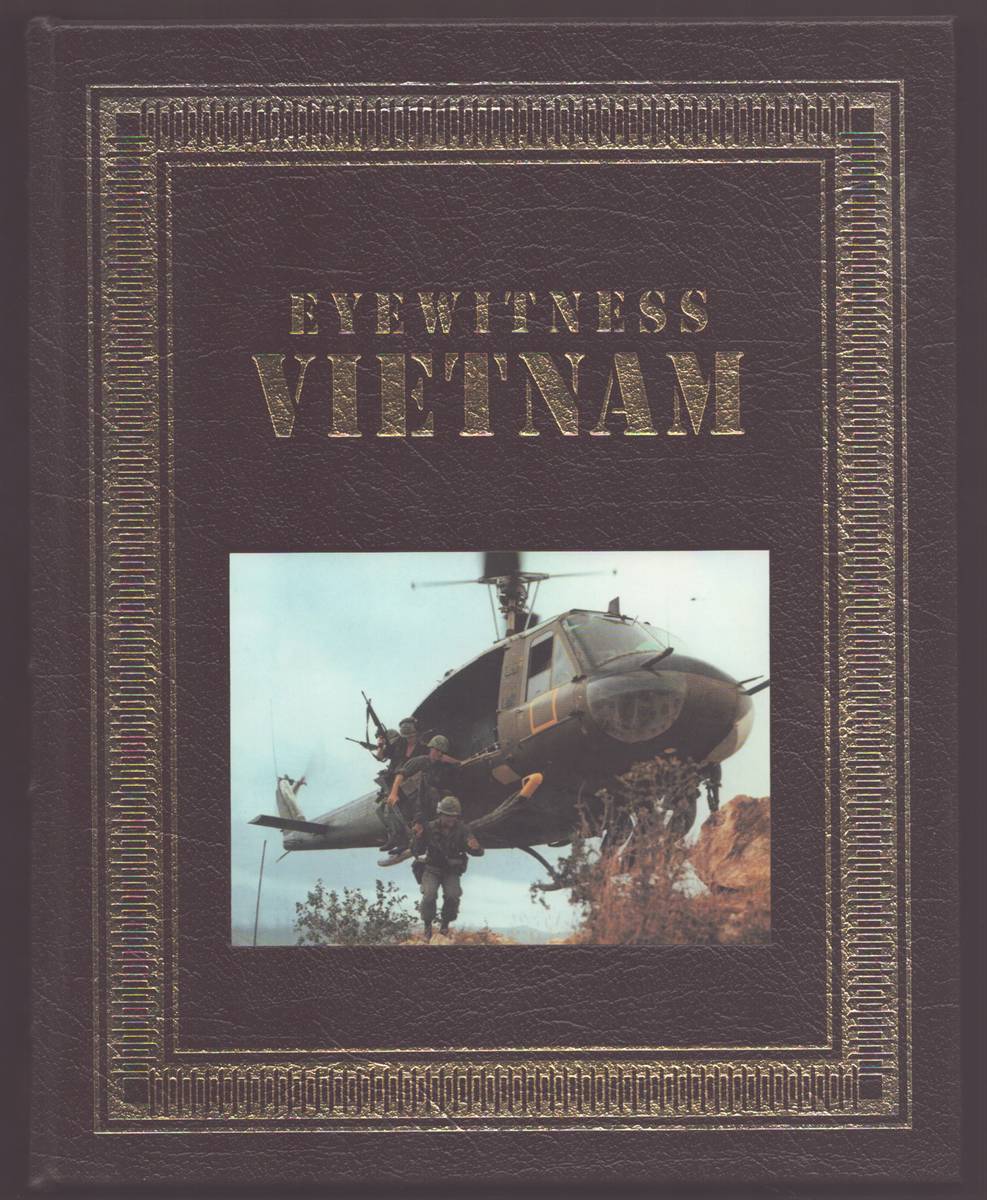EYEWITNESS VIETNAM: FIRSTHAND ACCOUNTS FROM OPERATION ROLLING THUNDER TO THE FALL OF SAIGON