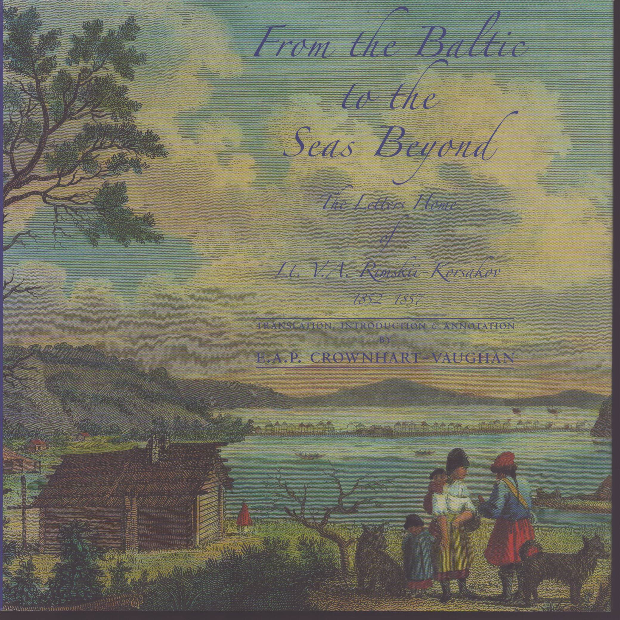 Image for FROM THE BALTIC TO THE SEAS BEYOND: THE LETTERS HOME OF LT. V. A. RIMSKII-KORSAKOV 1852-1857 FROM THE BALTIC TO THE SEAS BEYOND: THE LETTERS HOME OF LT. V. A. RIMSKII-KORSAKOV 1852-1857