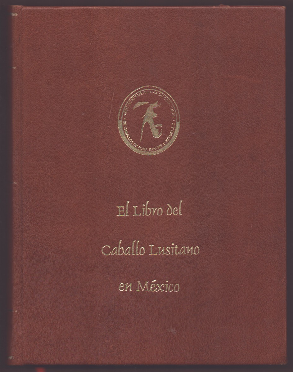 EL LIBRO DEL CABALLO LUSITANO EN MEXICO (THE BOOK OF THE LUSITANO HORSE IN MEXICO) VOLUME 1