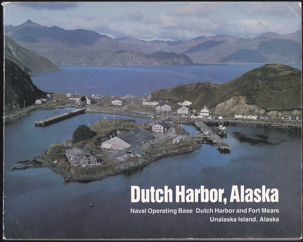 DUTCH HARBOR, ALASKA: NAVAL OPERATING BASE DUTCH HARBOR AND FORT MEARS UNALASKA ISLAND, ALASKA