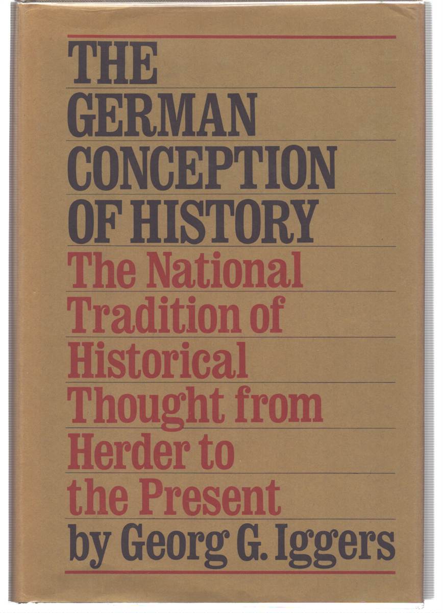 THE GERMAN CONCEPTION OF HISTORY: THE NATIONAL TRADITION OF HISTORICAL THOUGHT FROM HERGER TO THE PRESENT
