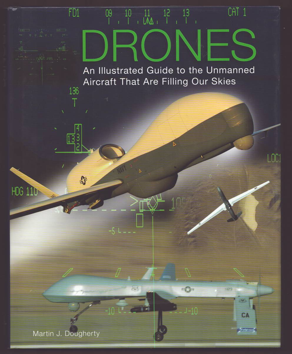 DRONES An Illustrated Guide to the Unmanned Aircraft that are Filling Our Skies