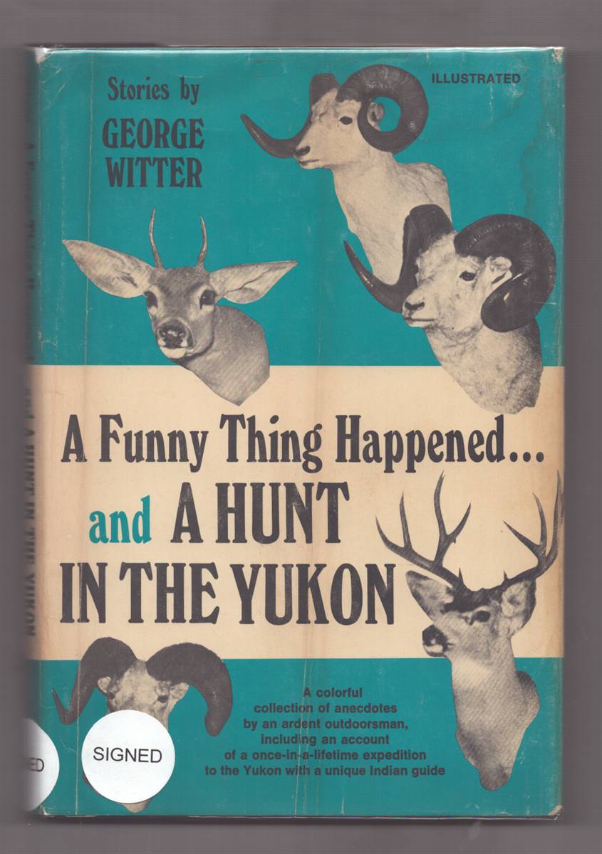 A FUNNY THING HAPPENED.AND A HUNT IN THE YUKON