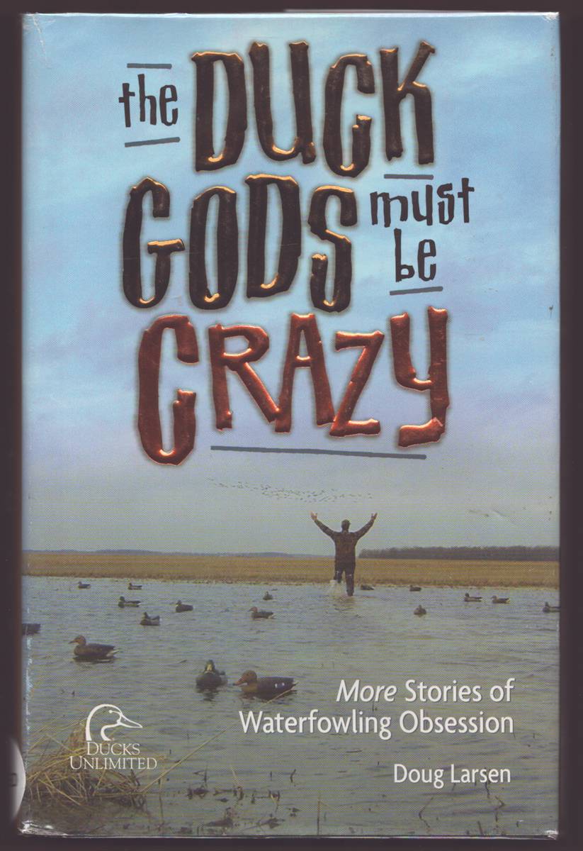 DUCK GODS MUST BE CRAZY More Stories Of Waterfowling Obsession