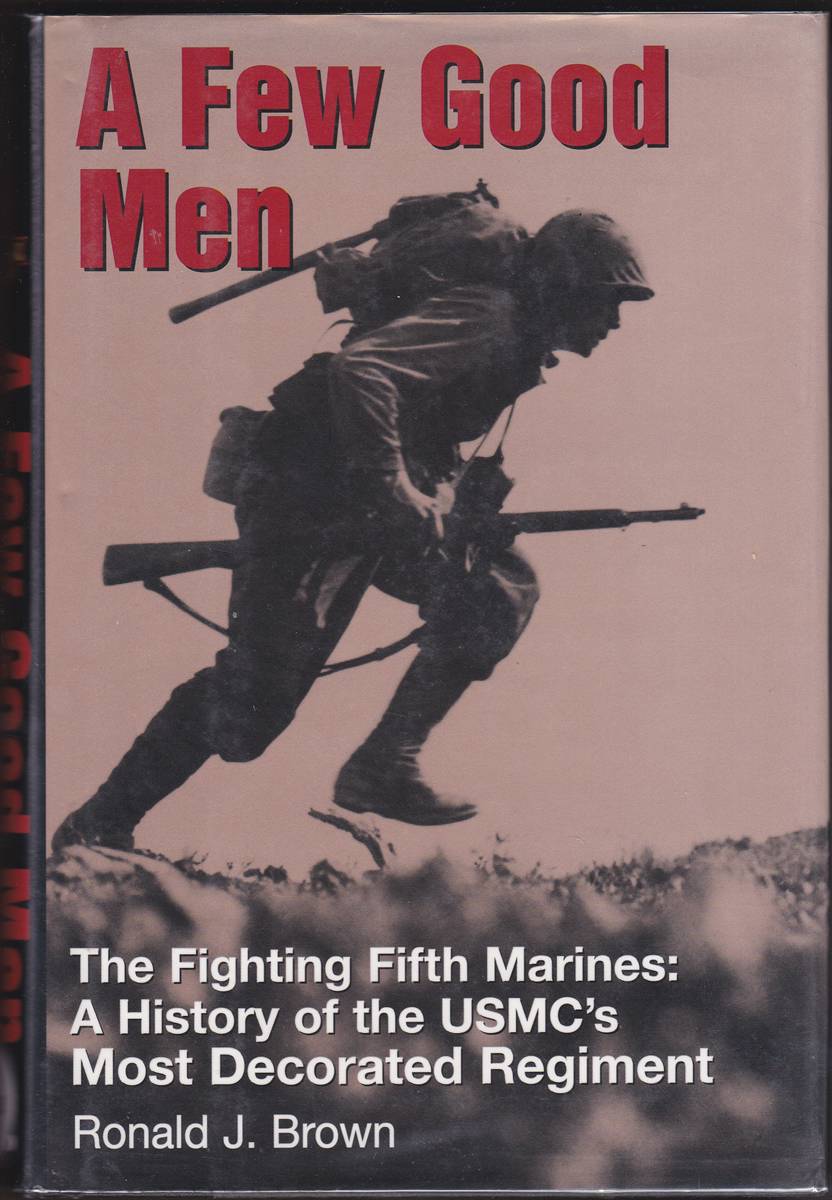 A FEW GOOD MEN. THE FIGHTING FIFTH MARINES: A HISTORY OF THE USMC'S MOST DECORATED REGIMENT