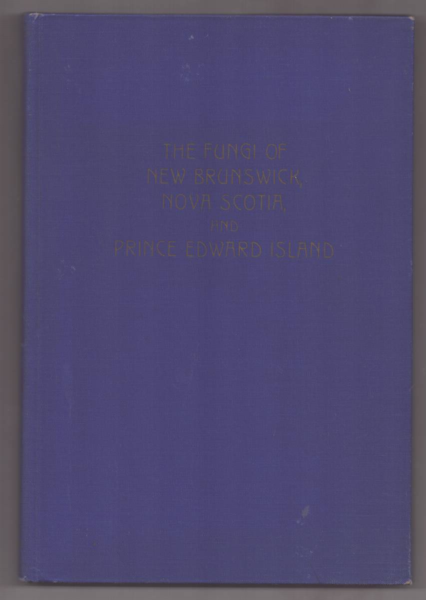 Image for THE FUNGI OF NEW BRUNSWICK, NOVA SCOTIA, AND PRINCE EDWARD ISLAND THE FUNGI OF NEW BRUNSWICK, NOVA SCOTIA, AND PRINCE EDWARD ISLAND