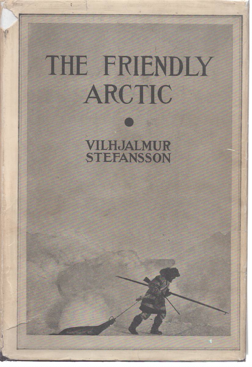 Image for THE FRIENDLY ARCTIC: THE STORY OF FIVE YEARS IN POLAR REGIONS THE FRIENDLY ARCTIC: THE STORY OF FIVE YEARS IN POLAR REGIONS