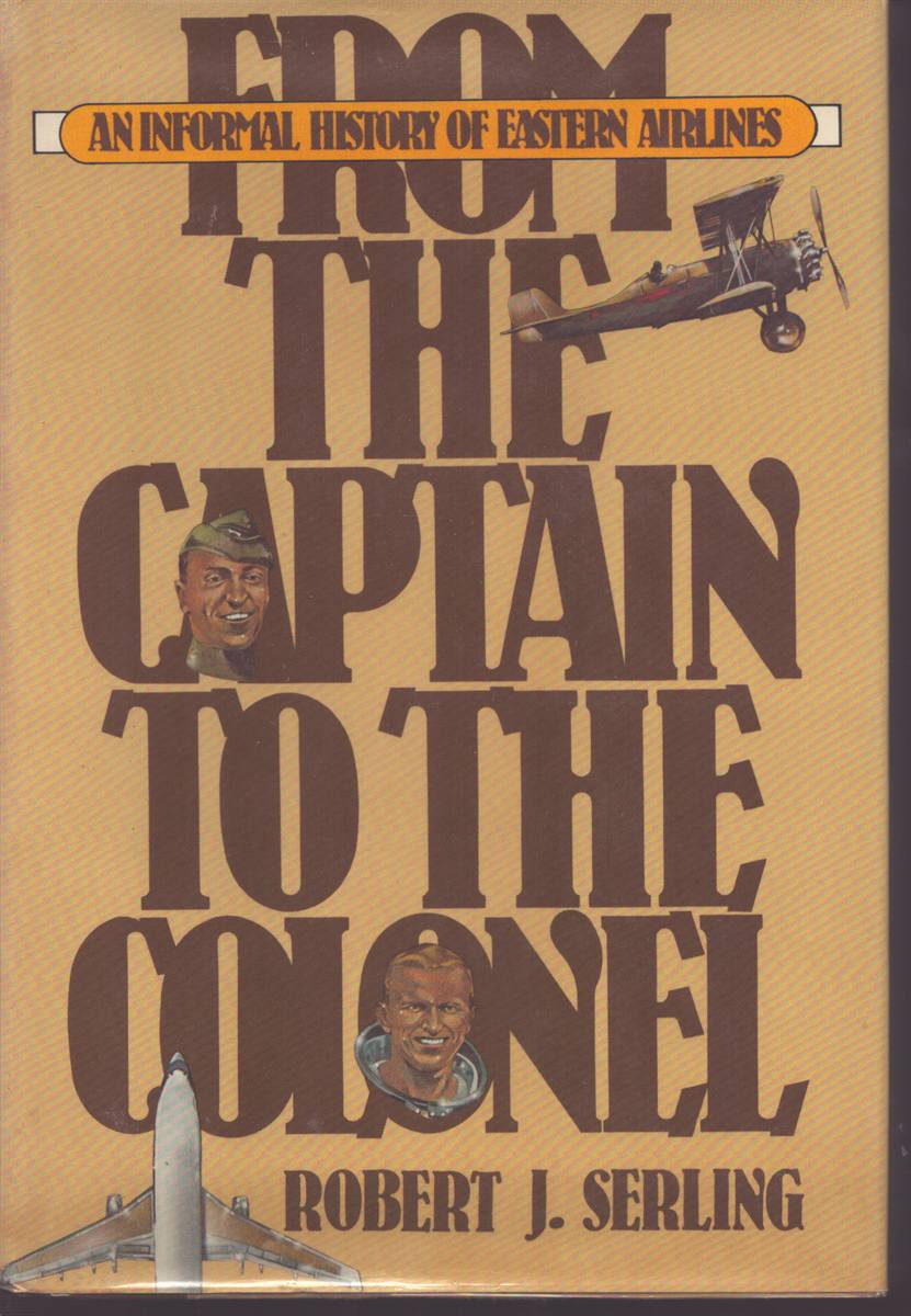 FROM THE CAPTAIN TO THE COLONEL An Informal History of Eastern Airlines