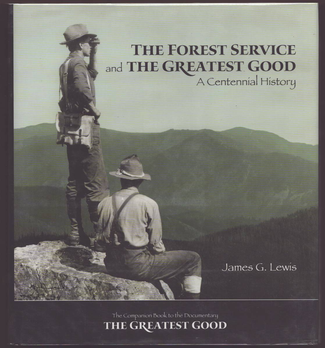 THE FOREST SERVICE AND THE GREATEST GOOD: A CENTENNIAL HISTORY
