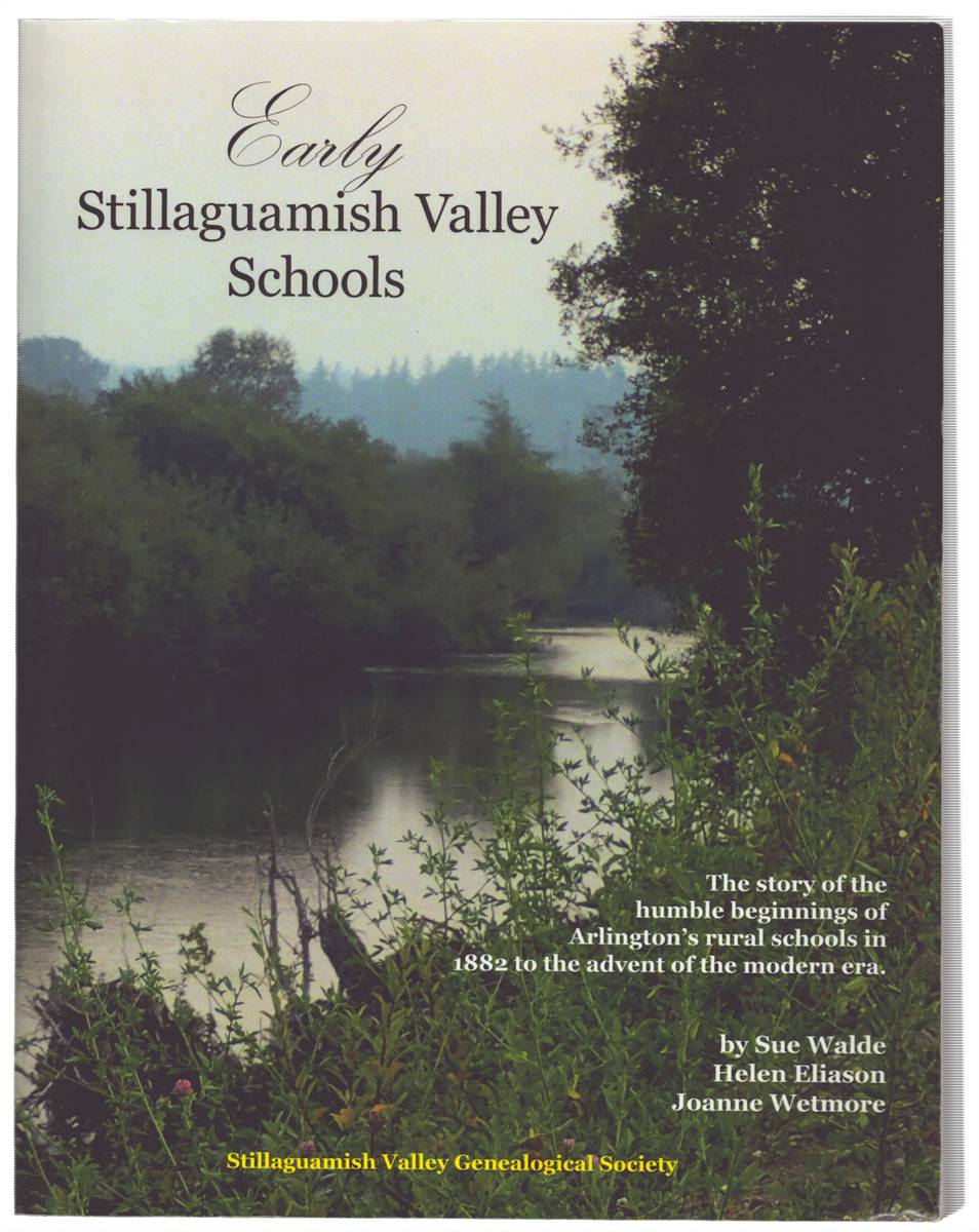 EARLY STILLAGUAMISH VALLEY SCHOOLS: A COMPILATION AND DISTILLATION OF THE STILLAGUAMISH VALLEY SCHOOL ATTENDANCE RECORDS, NEWSPAPER ARTICLES, AND FIRST-PERSON MEMOIRIES FRMO THE ARCHIVES IN ARLINGTON, SNOHOMISH COUNTY, WASHINGTON
