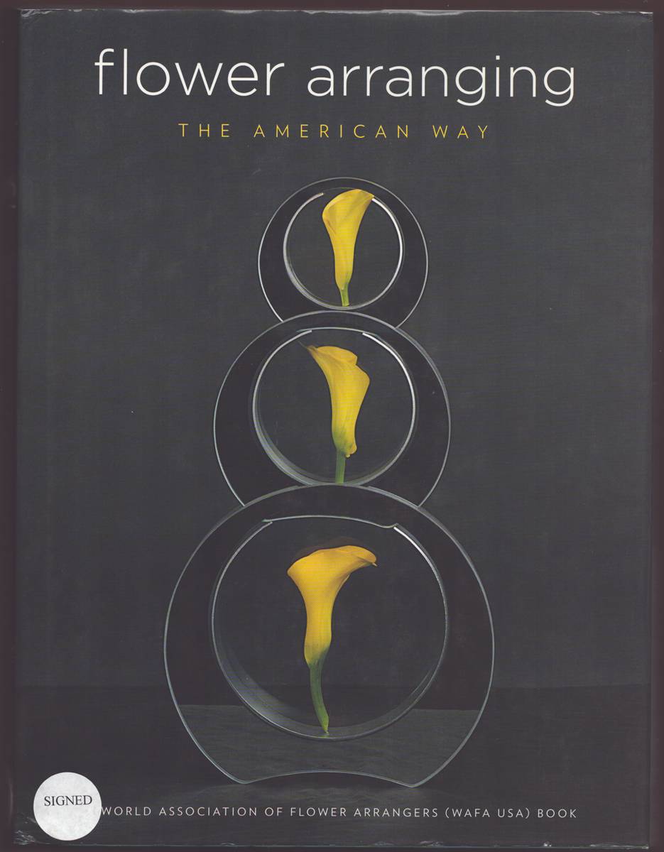 FLOWER ARRANGING THE AMERICAN WAY A World Association of Flower Arrangers Book