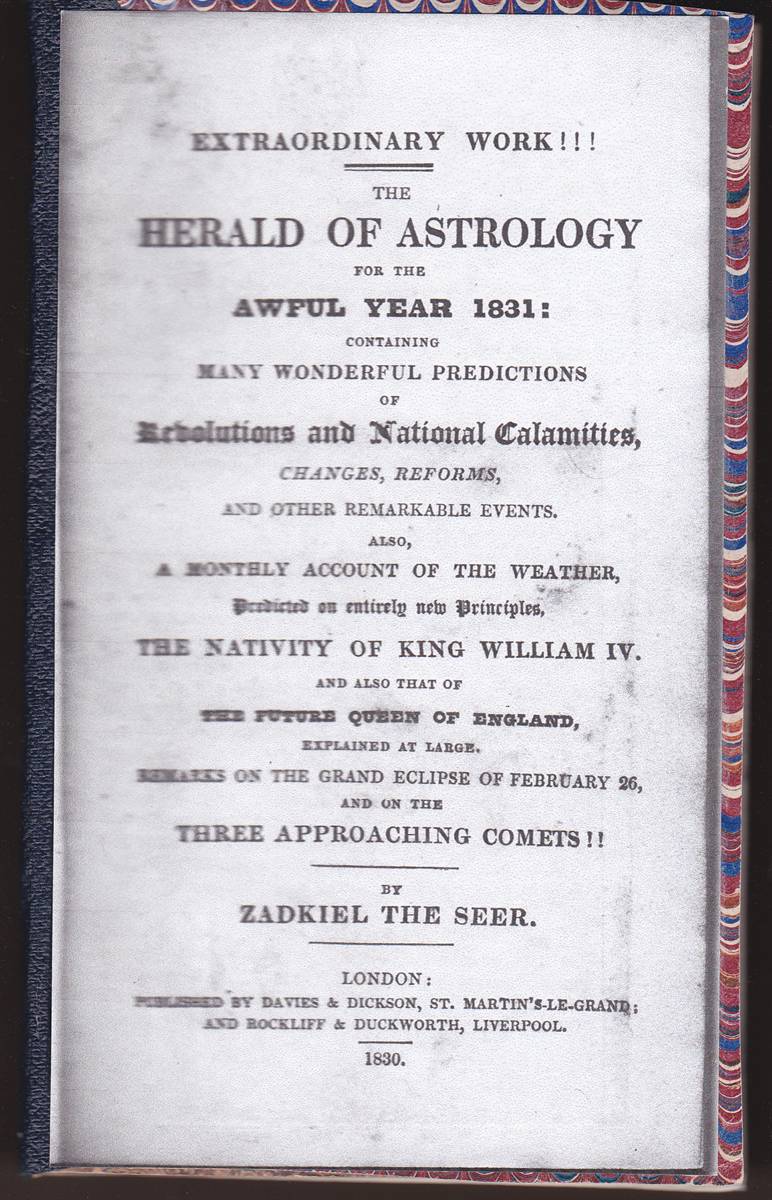 THE HERALD OF ASTROLOGY FOR THE AWFUL YEAR 1831: CONTAINING MANY WONDERFUL PREDICTIONS OF REVOLUTIONS AND NATIONAL CALAMITIES, CHANGES, REFORMS, AND OTHER REMARKABLE EVENTS
